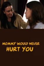 Watch Mommy Would Never Hurt You Goojara