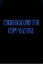 Watch Choreography for Copy Machine 2kmovies