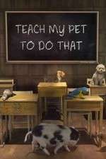 Watch Teach My Pet to Do That Gomovies
