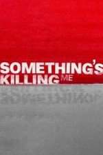Watch Something's Killing Me Gomovies
