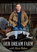 Watch Our Dream Farm with Matt Baker Fmovies