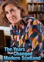 Watch The Years That Changed Modern Scotland 2kmovies