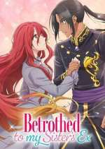 Watch Betrothed to My Sister\'s Ex Fmovies