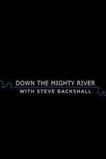 Watch Down the Mighty River with Steve Backshall Gomovies