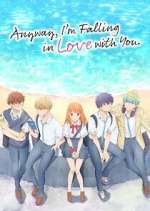 Watch Anyway, I\'m Falling in Love with You. Fmovies