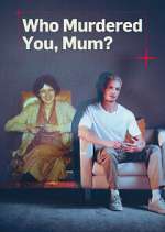 Watch Who Murdered You, Mum? Fmovies