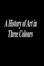 Watch A History of Art in Three Colours Gomovies